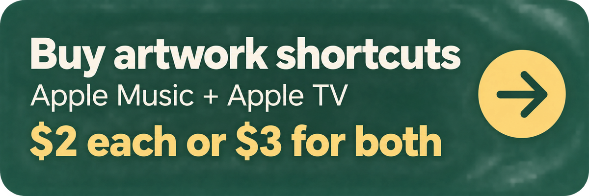 Buy artwork shortcuts for Apple Music and Apple TV - $2 each or $3 for both!